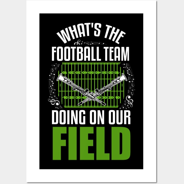 What's The Football Team Doing On The Band Field Wall Art by TeeShirt_Expressive